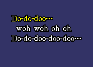 Do-do-doo-n
woh woh oh oh

D0-d0-d00-doo-d00m