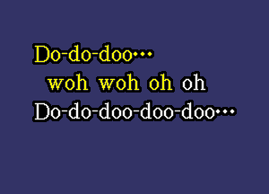 Do-do-doo-n
woh woh oh oh

D0-d0-d00-doo-d00m