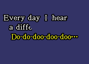 Every day I hear
21 diffs

D0-d0-d00-doo-d00m