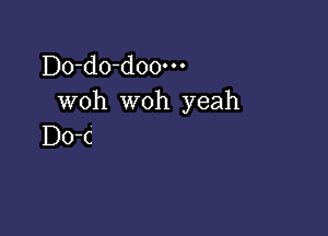 IDo-do-doo-n
woh woh yeah

Do-c