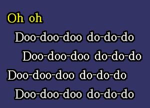 Oh oh
Doo-doo-doo do-do-do

Doo-doo-doo do-do-do
Doo-doo-doo do-do-do
Doo-doo-doo do-do-do