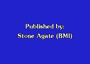 Published by

Stone Agate (BMI)