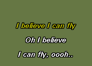 I believe I can fly

012 I believe

I can fly, 00012..
