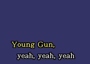 .Young(3un,

yeah,yeah,yeah