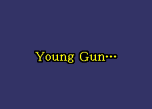 Young Gun-