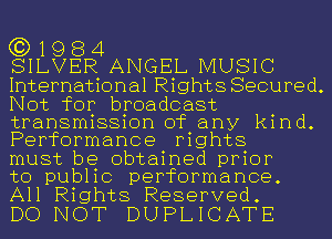 (3)119 8 4

SILVER ANGEL MUSIC
International Rights Secured.
Not for broadcast

transmission of any kind.
Performance mghts

must be obtained prior
to public performance.
All Rights Reserved.

DO NOT DUPLICATE