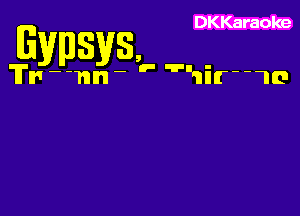 DKKaraoke

Byways,

Tmmn

In- '7' v'm'lrr1tcn