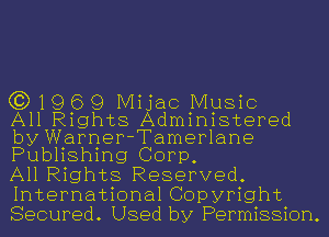 (319 6 9 IVIijac Music
All Rights Administered
by Warner-Tamerlane
Publishing Corp,

All Rights Reserved.
International Copyright
Secured. Used by Permission.