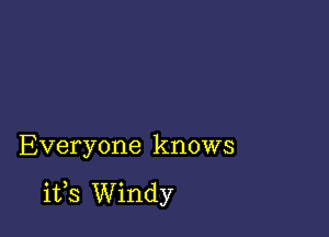 Everyone knows

its Windy