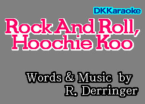 DKKaraoke

Rock And Roll,

Hoochie Koo

mazww
Rh