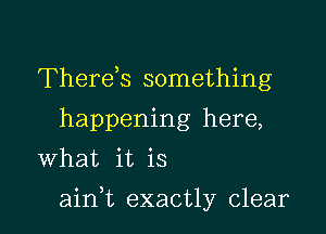 Therek something
happening here,
What it is

ainWL exactly clear