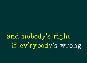 and nobodfs right
if eV rybody s wrong