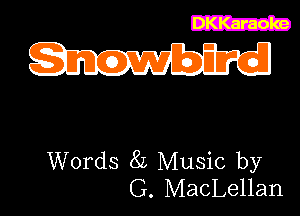 DKKaraoke

Words 8L Music by
G. MacLellan