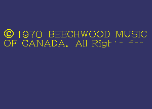 (3)1970 BEECHWOOD MUSIC
OF CANADA. All Rig? L-