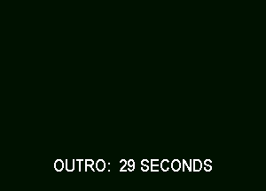 OUTROI 29 SECONDS