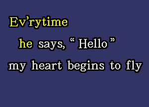 EVTytime

he says, Hello )
my heart begins to fly