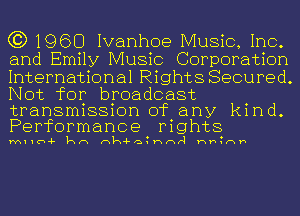 C3) 1960 Ivanhoe Music, Inc.
and Emily Music Corporation
International Rights Secured.
Not for broadcast

transmission of any kind.
Performance mghts

MIIU-F kn nk-Fa Hnr1 Hh nh