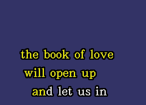 the book of love

will open up

and let us in