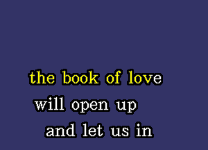 the book of love

will open up

and let us in