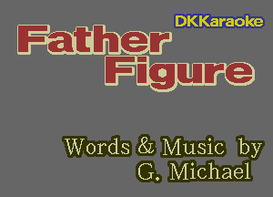 DKKaraoke

m

Words 8L Music by
G. Michael