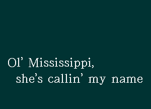 OF Mississippi,
shds callin my name