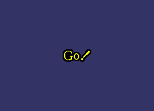 G0!