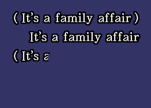 ( 112,5 a family affair)

112,5 3 family affair
( IVS 5