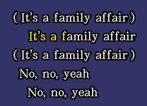 ( 112,5 a family affair)

112,5 3 family affair
( 153 a family affair)
No, no, yeah

No, no, yeah