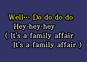 Well. Do do do do
Hey-hey-hey

( Ifs a family affair
Itds a family affair )