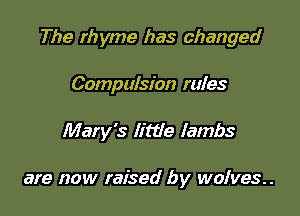 The rhyme has changed

Compulsion rules
Mary's little lambs

are now raised by onves..