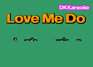 DKKaraoke

LQMG Wile DC)

-..J..