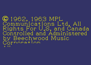 (31962, 1963 IVIPL
Communications Ltd. All
Rights For US. and Canada
Controlled and Administered

by Beechwood Music
Cophnhai- ?mm

A11