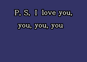 IX S. Ilove you,

you,you,you