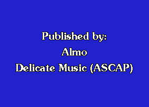 Published by
Almo

Delicate Music (ASCAP)