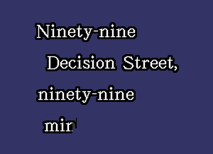 Ninety-nine

Decision Street,
ninety-nine

mir