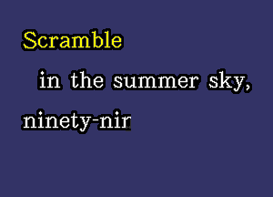 Scramble

in the summer sky,

ninety-nir