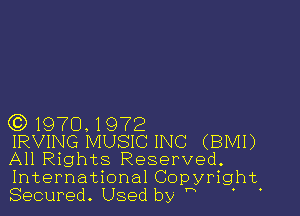 GD 1970. 1972
IRVING MUSIC INC (BMI)
All Rights Reserved.

International Copyright.
Secured. Used by