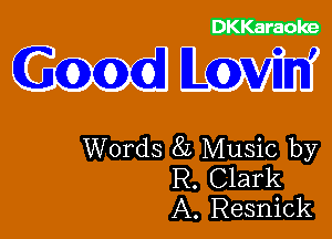 CZZZCD

Good Lovin'

Words 8L Music by
R. Clark
A. Resnick