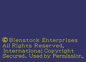 C?DBienstock Enterprises
All Rights Reserved.
International Copyright
Secured. Used by Permission.