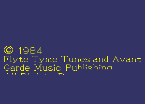 CC) 1984

Flyte Tyme Tunes and Avant
Garde Music Puhliehinn

AIII-N'