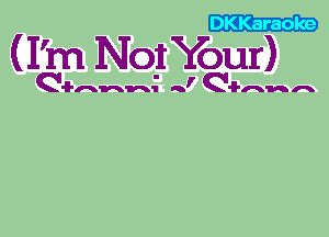 DKKaraole

(I'm Not Your)

Q-I-nvsni- n, Q-I-nnn