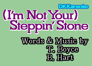 DKKaraole

(I'm N01 Your)
Steppm' Stone

mazmmm

Imu-
um