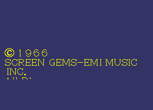 (0)1966

SCREEN GEMS-EMI MUSIC
INC.