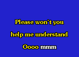 Please won't you

help me understand

0000 mm