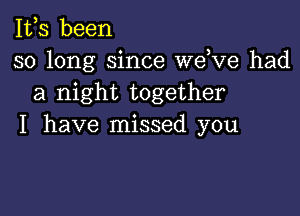 1113 been
so long since weKIe had
a night together

I have missed you