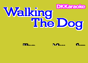 DKKaraole

Walking
The Dog

51-- NIL.- CL-