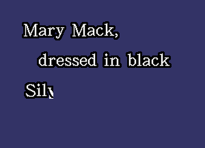 Mary Mack,

dressed in black

Sih