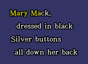 Mary Mack,

dressed in black

Silver buttons

all down her back