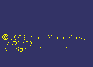 (0)1963 Almo Music Corp,
(ASCAP)
All Rig? r