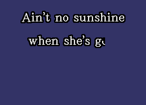 Aink no sunshine

when shds gx